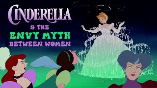 Cinderella \u0026 The Envy Myth Between Women