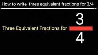How to write three equivalent fractions of 3/4 ||Equivalent Fractions for 3/4