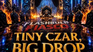 Tiny Czar Big Drop Flashbulb Fiasco
