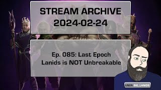 | Ep. 085 | Last Epoch | Landis is Very Breakable | (2024-02-22)