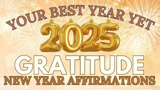 Positive Gratitude New Year 2025 Affirmations ✨ Make this your BEST year yet ✨ Happy New Year 🎉