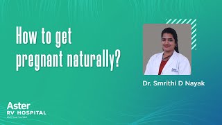 How to get pregnant naturally? - Top Fertility Doctor in Bangalore| Dr Smrithi D Nayak| Aster RV