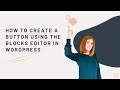 How to create a button on a page using the blocks editor in WordPress