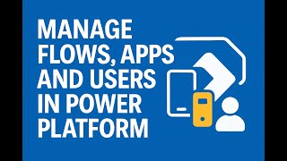 4. Power Platform Admin Guide: Manage Flows, Apps & Users
