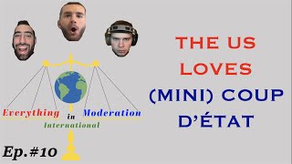 THE US LOVES (MINI) COUP D'ÉTAT - EIM International Ep. 10