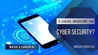 Is Coding Important for Cyber Security? Does Cyber Security Require Coding? | Indian Cyber Sec