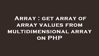 Array : get array of array values from multidimensional array on PHP