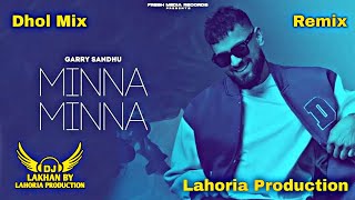 Minna Minna | Dhol Remix | Garry Sandhu Ft. Dj Lakhan by Lahoria Production Dj Latest Punjabi 2023