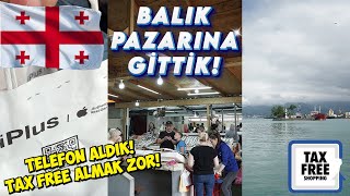 Batum'dan İphone Aldık! - Tax Free Almak Çok Zor!  - Balık Pazarına Gittik! -  Batum. Vlog 3