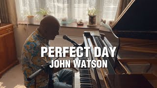 Perfect Day - John Watson