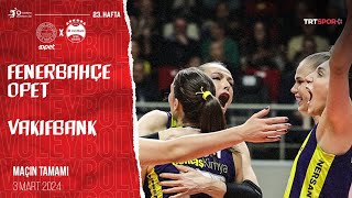 Maçın Tamamı | Fenerbahçe Opet - VakıfBank 