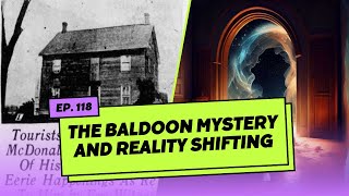 EP. 118 THE LEGEND OF: The Baldoon Mystery and Reality Shifting