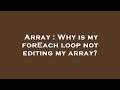 Array : Why is my forEach loop not editing my array?
