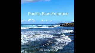 Pacific Blue Embrace  #stillness #nature #calmness