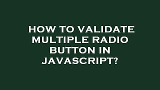 How to validate multiple radio button in javascript?