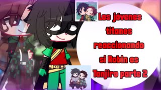 •°Los jóvenes titanes reaccionando si Robin es Tanjiro°• ||Gacha Club|| Parte 2 [Giyuutan] Mi AU...