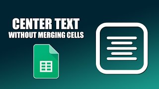 How to center text in google sheets without merging cells
