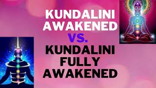 What is the Difference between "Kundalini Awakened" & "Kundalini Fully Awakened"?