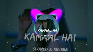 Kamaal Hai - [ Slowed \u0026 Reverb ] || kamal hai song  || Tera bhaiya , tera chacha ||