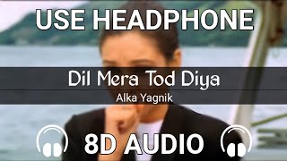 Dil Mera Tod Diya [8D AUDIO] | Alka Yagnik | Kasoor | 8D FlashBack