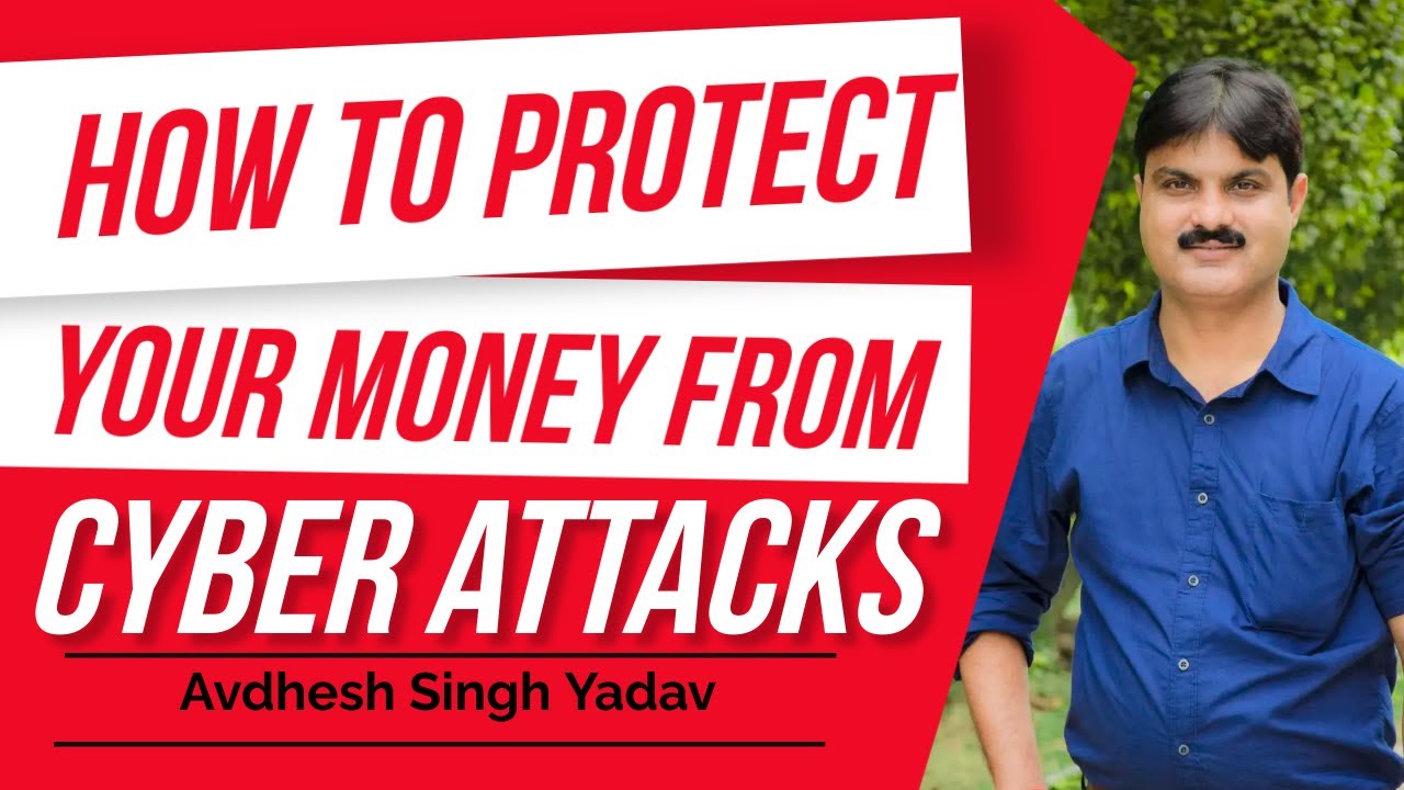 How To Protect Your Money From Cyber Attacks | Avdhesh Singh Yadav ...