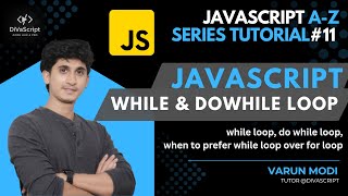 JavaScript While Loop and doWhile Loop | JavaScript A-Z Tutorial series#11 | DiVaScript | Varun Modi