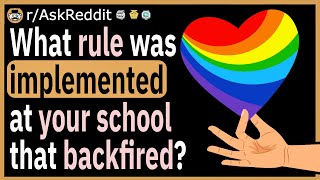 What rule was implemented at your school/work that backfired?