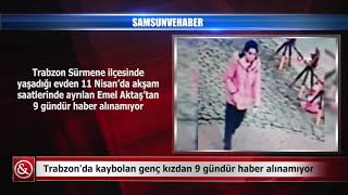 Trabzon'da kaybolan genç kızdan 9 gündür haber alınamıyor | Samsun ve Haber