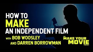 How to Make an Independent Film with Bob Woolsey and Darren Borrowman