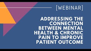 WEBINAR: Addressing the Connection Between Mental Health \u0026 Chronic Pain to Improve Patient Outcomes