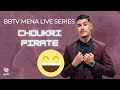 BBTV MENA Live Series | Choukri Pirate