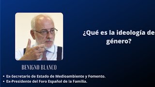 ¿QUÉ ES LA IDEOLOGÍA DE GÉNERO? Benigno Blanco.