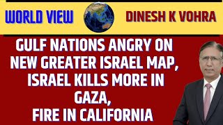 Gulf Nations Angry on new Greater Israel Map, Israel Kills more in Gaza, Fire in California