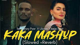 Kaka Mashup (Slowed+Reverb) | Teeje Seat | Temporary Pyar | Libaas | Sad Song Mashup | Kaka New Song