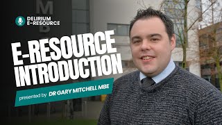 Delirium E-Resource: Dr Gary Mitchell MBE Introduces The Delirium E-Resource