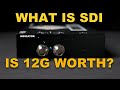 SDI Explained in Less Than Five Minutes, Should You Care About 12G?