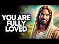 You Are Fully Loved | God Says | God Message Today | Gods Message Now | God Message | God Say