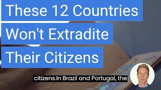 These 12 Countries Won't Extradite Their Citizens