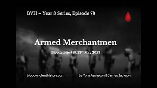 E78: Armed Merchantmen, Bloody Bites #16