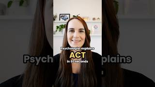 Psychologst explains Acceptance and Commitment Therapy (ACT) in 60 Seconds