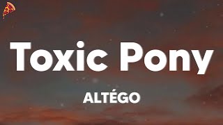ALTÉGO - Toxic Pony (lyrics)