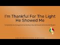 i m thankful for the light he showed me