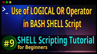 09 | How to use the LOGICAL OR Operator in BASH Shell Script