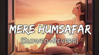 Aye Mere Humsafar [Slowed+Reverb] Lyrics - Mithoon, Tulsi Kumar | All Is Well | Lofi Music Channel