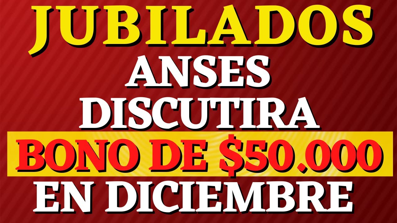 📌 JUBILADOS ANSES EVALUARA BONO DE $50.000 EN DICIEMBRE - YouTube