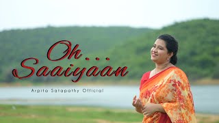 OH SAAIYAAN | Female Cover Song | Arpita Satapathy Official | The Power | Aishwarya Pandit
