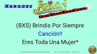 Karaoke!! Eres Toda Una Mujer* (BXS)Brindis X Siempre