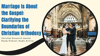 Marriage Is about the Gospel: Clarifying the Boundaries of Christian Orthodoxy