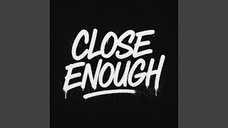 Close enough