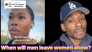 Why do Men Have to Ruin Everything! A Glimpse into the life of Women and How They're Treated by Men